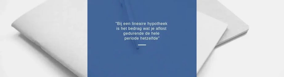lineaire hypotheek gelijkblijvende aflossing gedurende de looptijd