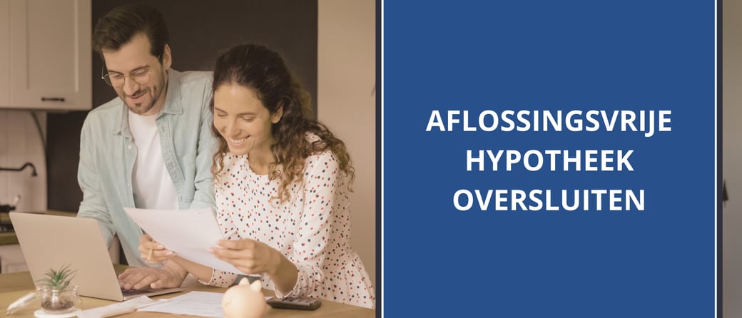 Je aflossingsvrije hypotheek oversluiten? Word ook aflossingsblij
